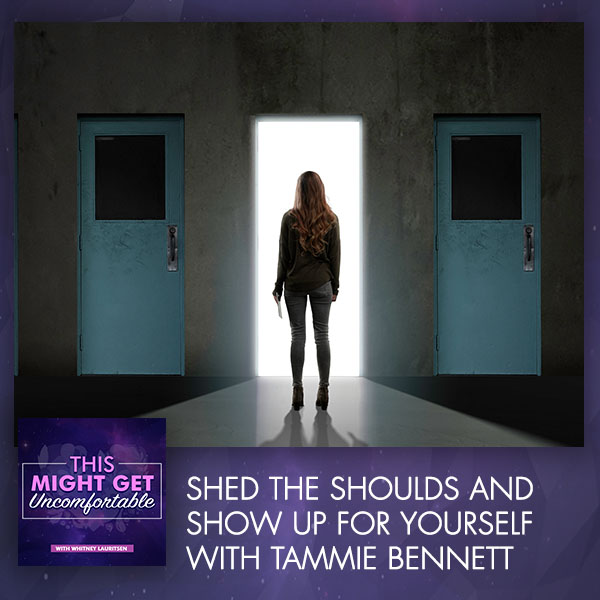 Shed The Shoulds And Show Up For Yourself With Tammie Bennett