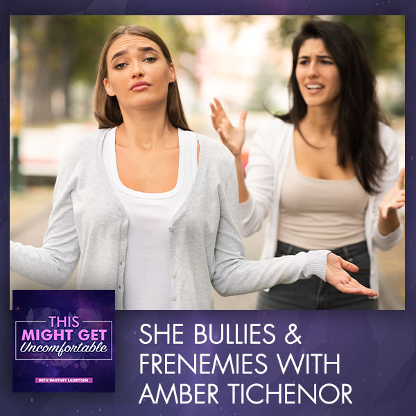 She Bullies & Frenemies With Amber Tichenor