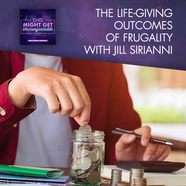 The Life-Giving Outcomes Of Frugality With Jill Sirianni