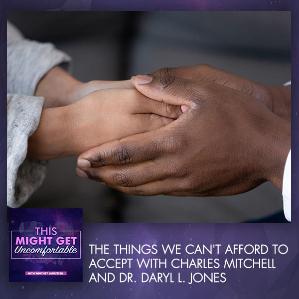 The Things We Can’t Afford To Accept With Charles Mitchell And Dr. Daryl L. Jones