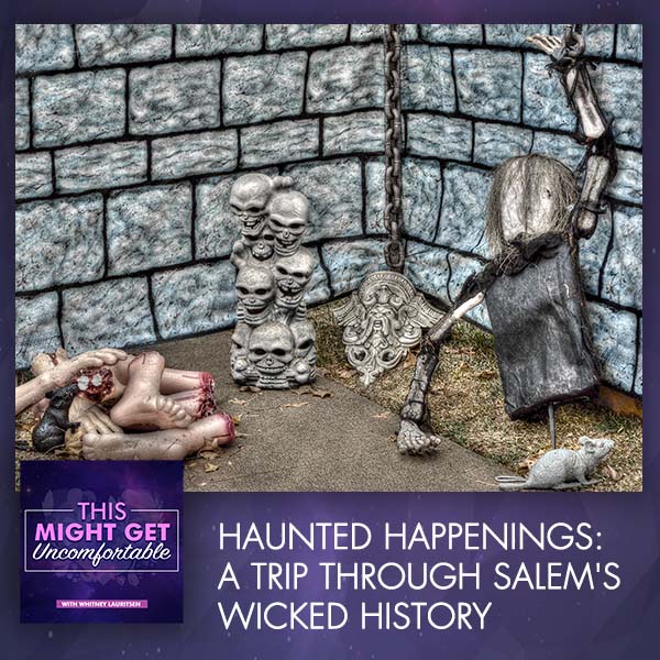 Haunted Happenings: A Trip Through Salem’s Wicked History