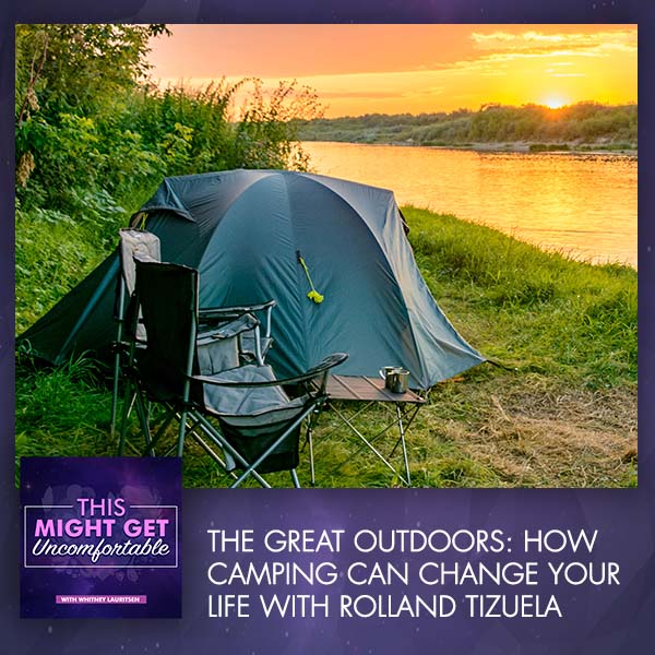 The Great Outdoors: How Camping Can Change Your Life With Rolland Tizuela