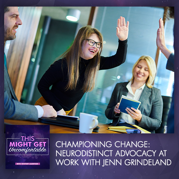 Championing Change: Neurodistinct Advocacy At Work With Jenn Grindeland