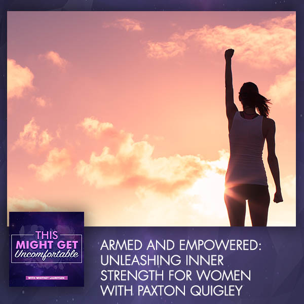 Armed And Empowered: Unleashing Inner Strength For Women With Paxton Quigley