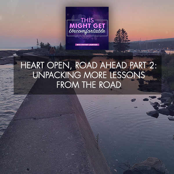 Heart Open, Road Ahead Part 2: Unpacking More Lessons From The Road